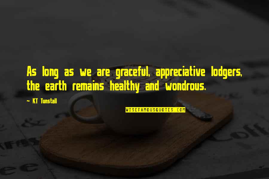 Pt Usha Quotes By KT Tunstall: As long as we are graceful, appreciative lodgers,