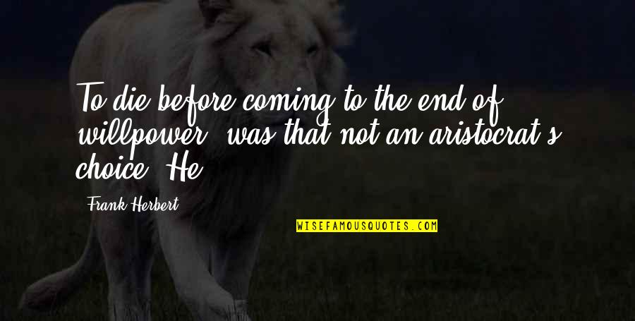 Pta Inspirational Quotes By Frank Herbert: To die before coming to the end of Pta Inspirational Quotes By Frank Herbert: To die before coming to the end of