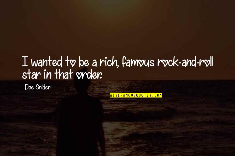 Pta Jambi Quotes By Dee Snider: I wanted to be a rich, famous rock-and-roll