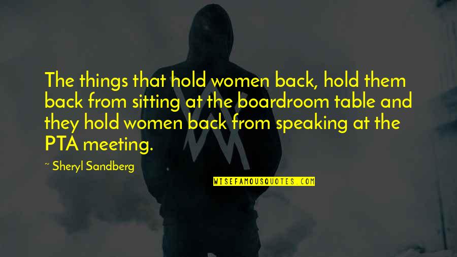 Pta Meeting Quotes By Sheryl Sandberg: The things that hold women back, hold them