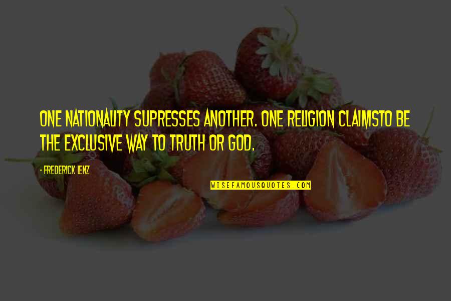Pta Motivational Quotes By Frederick Lenz: One nationality supresses another. One religion claimsto be