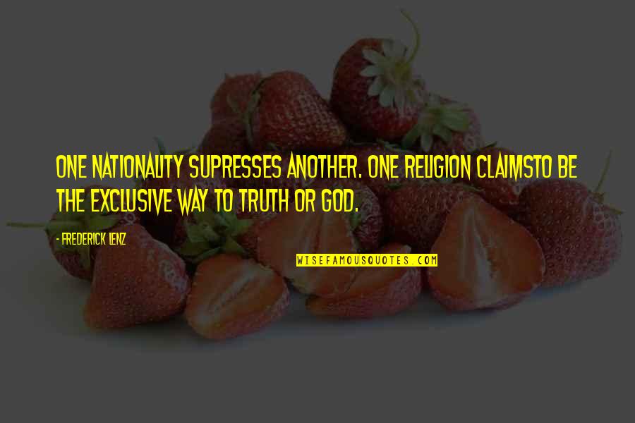 Pta Motivational Quotes By Frederick Lenz: One nationality supresses another. One religion claimsto be Pta Motivational Quotes By Frederick Lenz: One nationality supresses another. One religion claimsto be