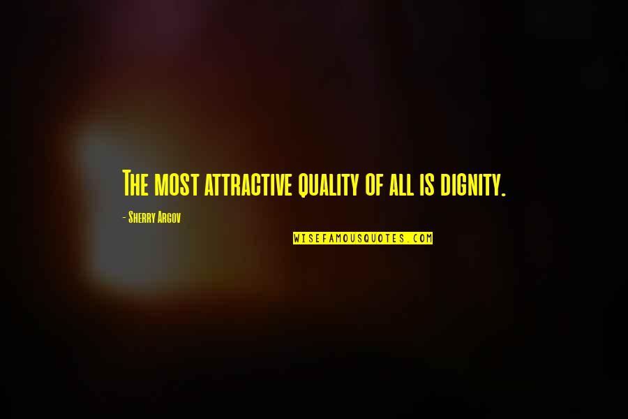 Pta Motivational Quotes By Sherry Argov: The most attractive quality of all is dignity.