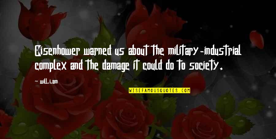 Ptek Mushrooms Quotes By Will.i.am: Eisenhower warned us about the military-industrial complex and