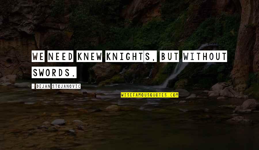 Pten Stock Quote Quotes By Dejan Stojanovic: We need knew knights, but without swords. Pten Stock Quote Quotes By Dejan Stojanovic: We need knew knights, but without swords.