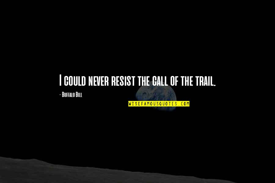 Pteppicymon Quotes By Buffalo Bill: I could never resist the call of the Pteppicymon Quotes By Buffalo Bill: I could never resist the call of the