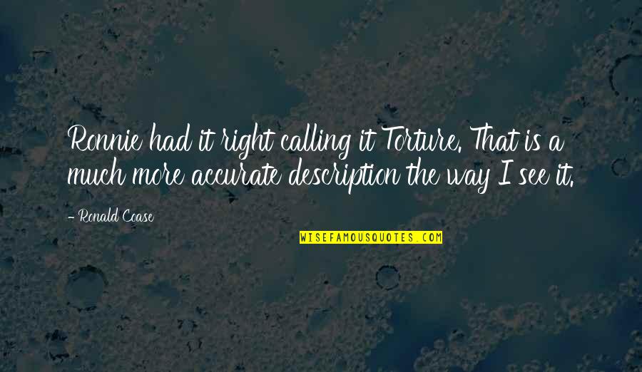 Pteppicymon Quotes By Ronald Coase: Ronnie had it right calling it Torture. That