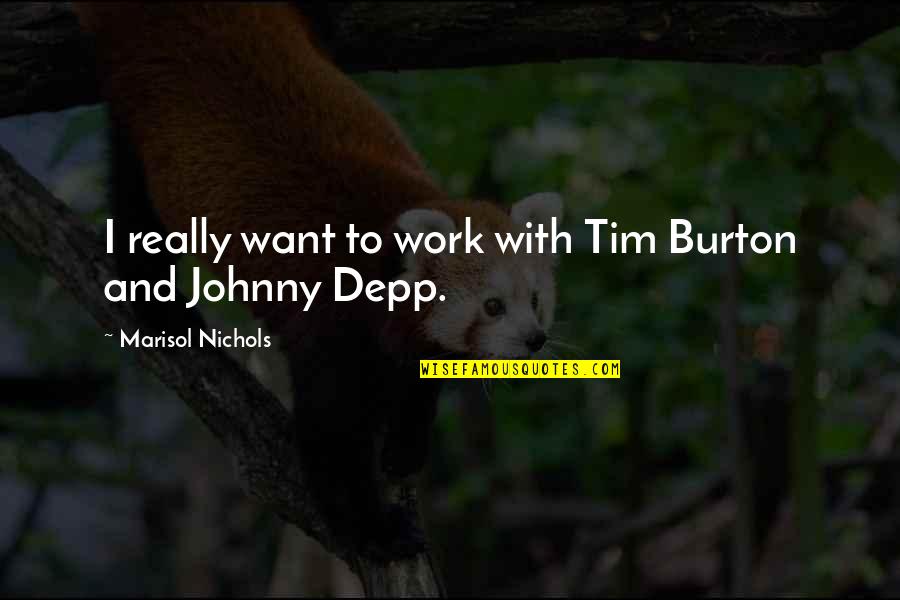 Pterodactyl Jones Quotes By Marisol Nichols: I really want to work with Tim Burton