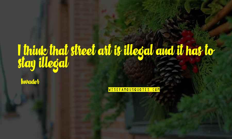 Pterodactyls Quotes By Invader: I think that street art is illegal and