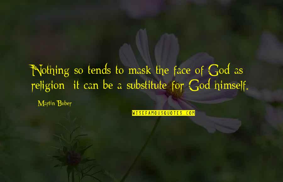 Pth Quotes By Martin Buber: Nothing so tends to mask the face of Pth Quotes By Martin Buber: Nothing so tends to mask the face of