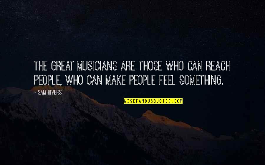 Pth Quotes By Sam Rivers: The great musicians are those who can reach Pth Quotes By Sam Rivers: The great musicians are those who can reach
