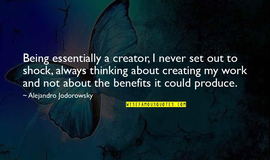 Pticek Quotes By Alejandro Jodorowsky: Being essentially a creator, I never set out
