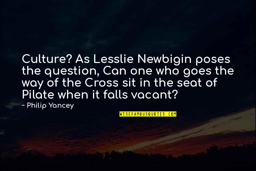 Pticek Quotes By Philip Yancey: Culture? As Lesslie Newbigin poses the question, Can
