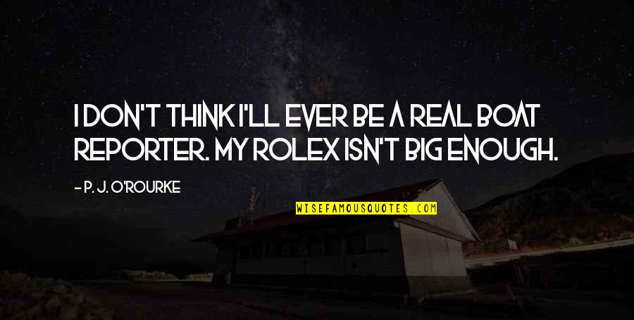 P'ticklar Quotes By P. J. O'Rourke: I don't think I'll ever be a real