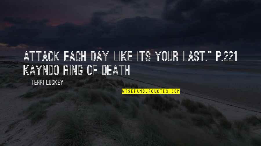 P'ticklar Quotes By Terri Luckey: Attack each day like its your last." p.221