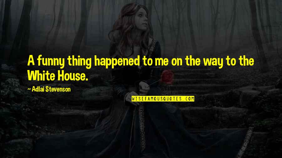 Ptitselov Quotes By Adlai Stevenson: A funny thing happened to me on the Ptitselov Quotes By Adlai Stevenson: A funny thing happened to me on the