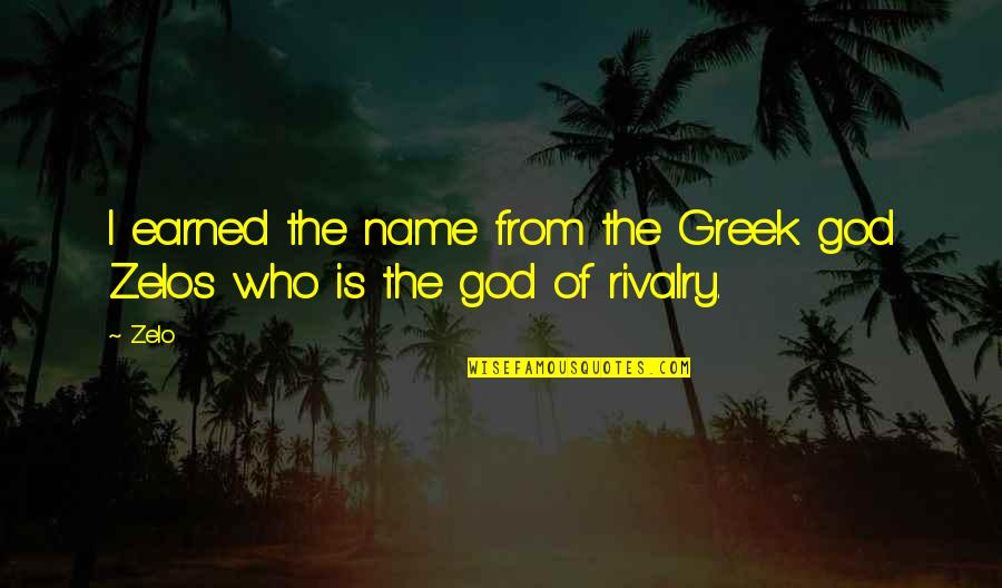 Ptiy Quotes By Zelo: I earned the name from the Greek god