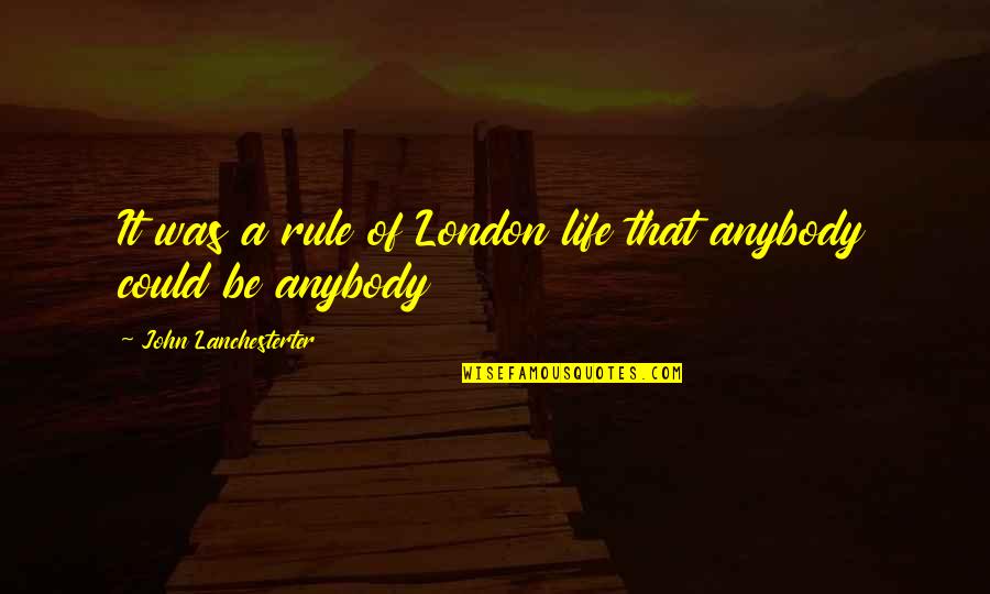 Ptkm100 Quotes By John Lanchesterter: It was a rule of London life that Ptkm100 Quotes By John Lanchesterter: It was a rule of London life that