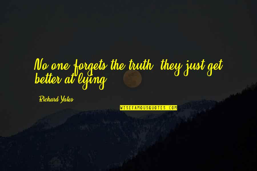 Ptkm100 Quotes By Richard Yates: No one forgets the truth; they just get Ptkm100 Quotes By Richard Yates: No one forgets the truth; they just get