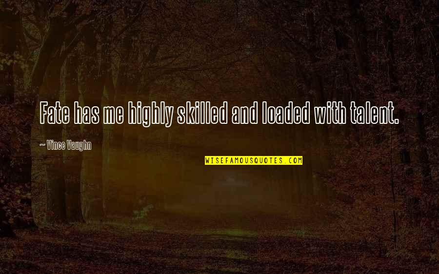 Ptkm100 Quotes By Vince Vaughn: Fate has me highly skilled and loaded with Ptkm100 Quotes By Vince Vaughn: Fate has me highly skilled and loaded with