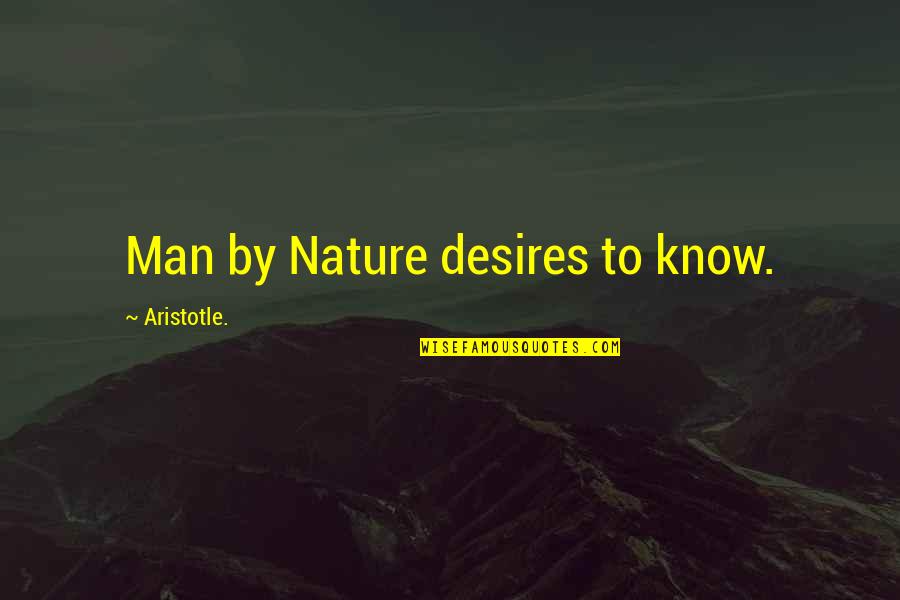Ptliijnbvc Quotes By Aristotle.: Man by Nature desires to know.