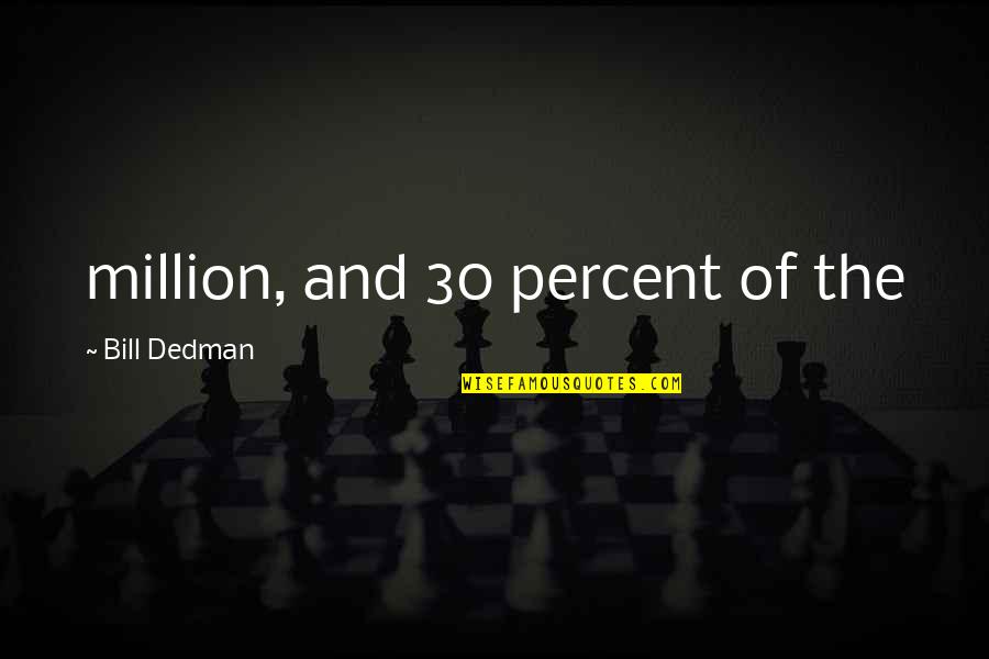 Ptliijnbvc Quotes By Bill Dedman: million, and 30 percent of the