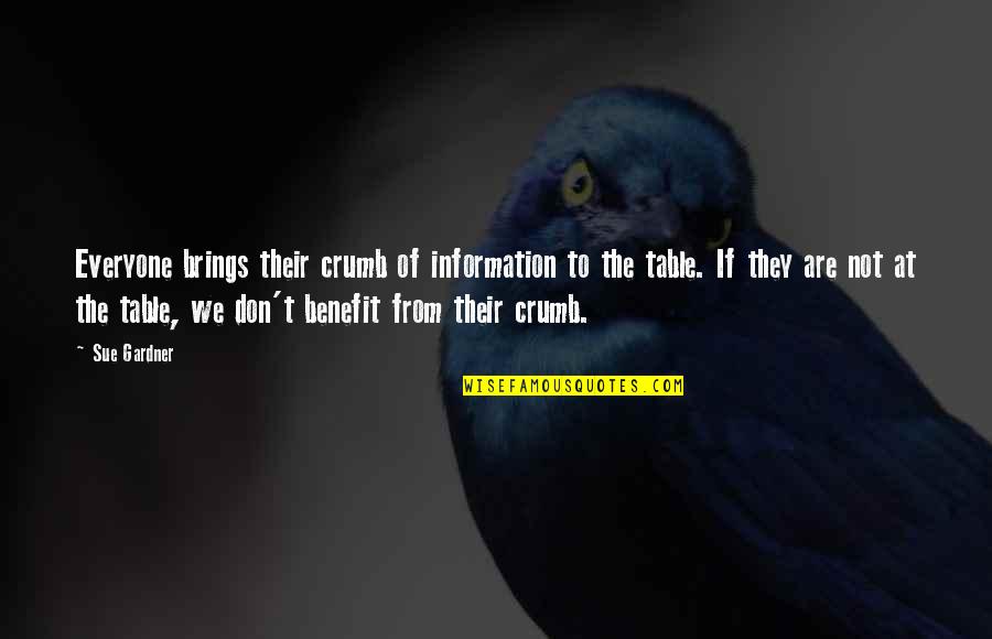 Ptm Quotes By Sue Gardner: Everyone brings their crumb of information to the
