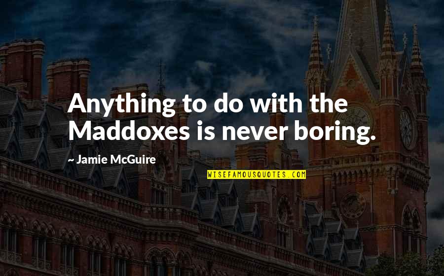 Ptmc Quotes By Jamie McGuire: Anything to do with the Maddoxes is never Ptmc Quotes By Jamie McGuire: Anything to do with the Maddoxes is never