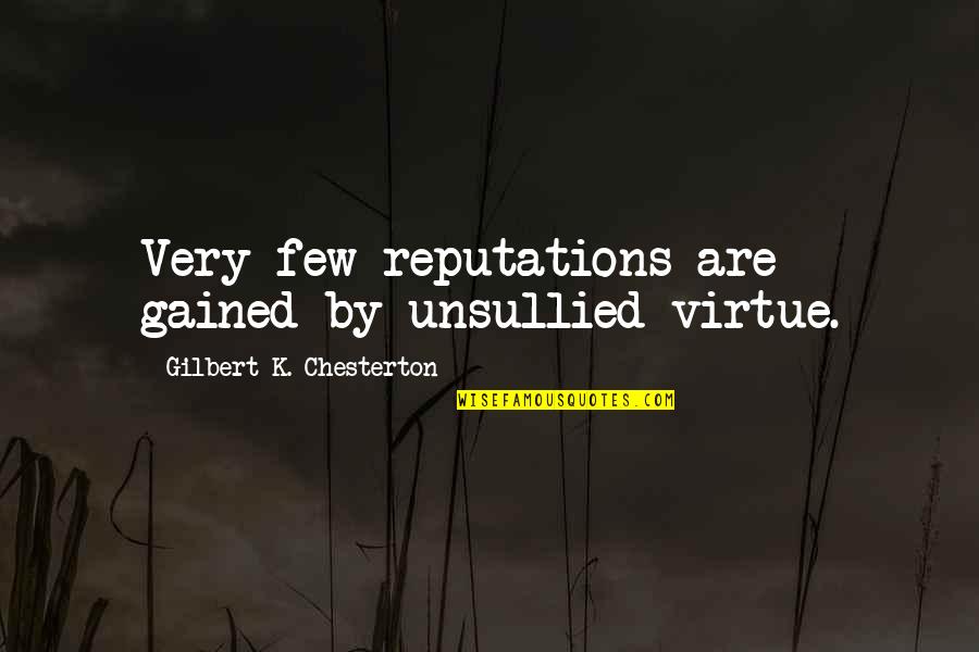 Ptmn Quotes By Gilbert K. Chesterton: Very few reputations are gained by unsullied virtue.