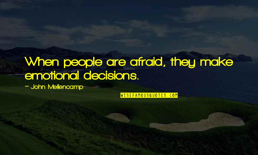 Ptolemais Of Cyrene Quotes By John Mellencamp: When people are afraid, they make emotional decisions.