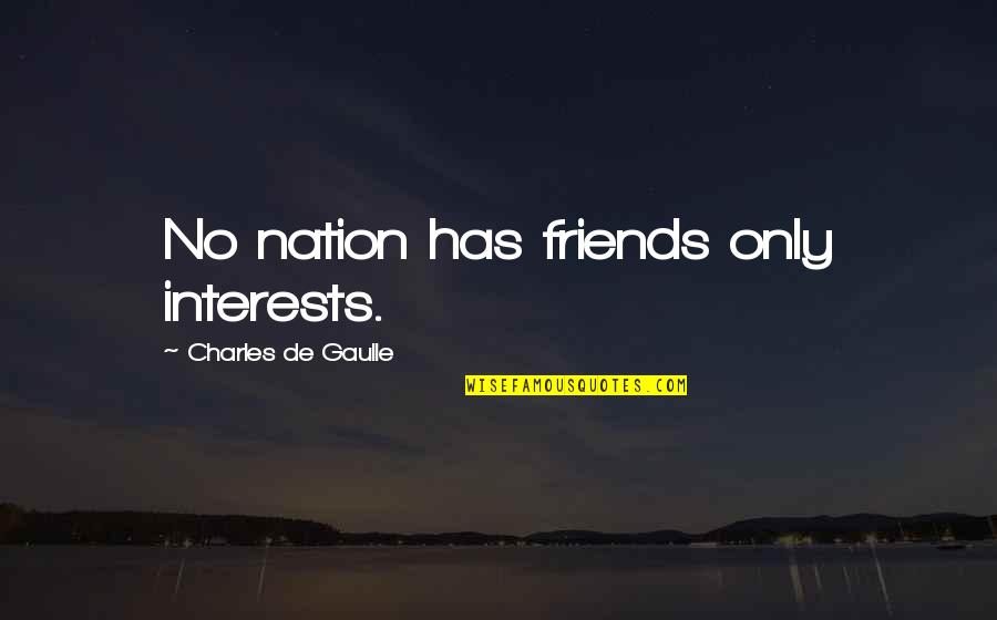 Ptolemus Quotes By Charles De Gaulle: No nation has friends only interests.