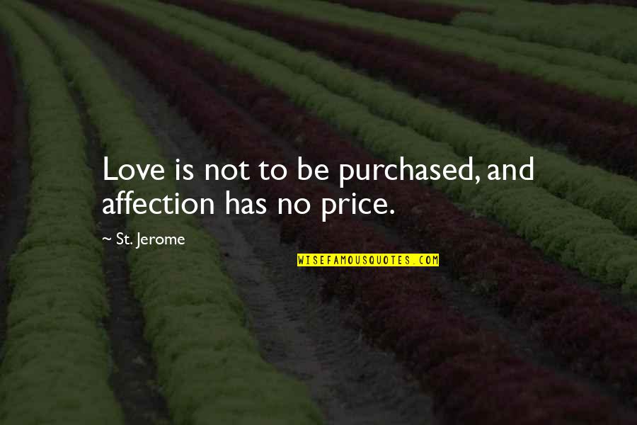 Ptolemy Xiii Quotes By St. Jerome: Love is not to be purchased, and affection