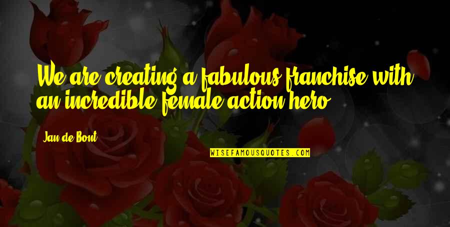 Ptooey Quotes By Jan De Bont: We are creating a fabulous franchise with an