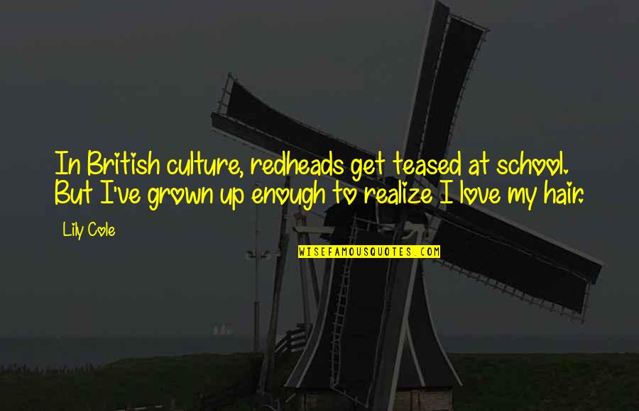 Ptsd And Relationships Quotes By Lily Cole: In British culture, redheads get teased at school. Ptsd And Relationships Quotes By Lily Cole: In British culture, redheads get teased at school.