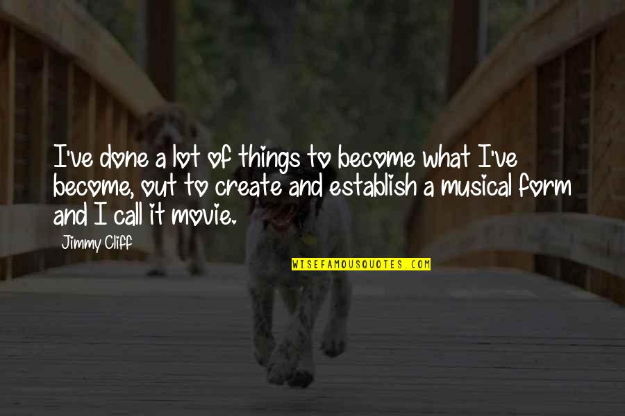 Ptsd In American Sniper Quotes By Jimmy Cliff: I've done a lot of things to become Ptsd In American Sniper Quotes By Jimmy Cliff: I've done a lot of things to become
