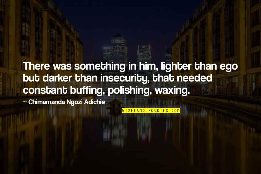 Ptsd Positive Quotes By Chimamanda Ngozi Adichie: There was something in him, lighter than ego Ptsd Positive Quotes By Chimamanda Ngozi Adichie: There was something in him, lighter than ego