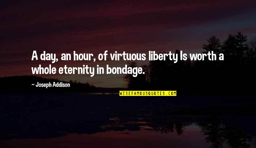 Ptv Band Quotes By Joseph Addison: A day, an hour, of virtuous liberty Is