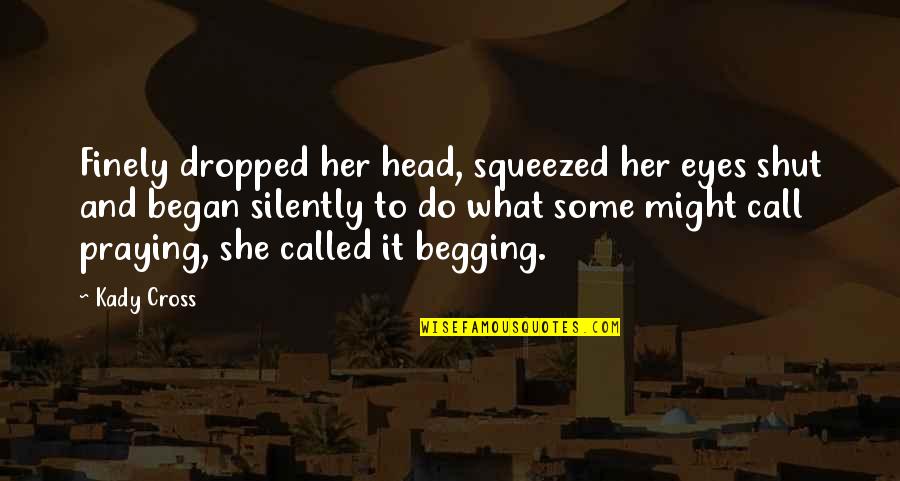 Pu Ic Servis Quotes By Kady Cross: Finely dropped her head, squeezed her eyes shut Pu Ic Servis Quotes By Kady Cross: Finely dropped her head, squeezed her eyes shut