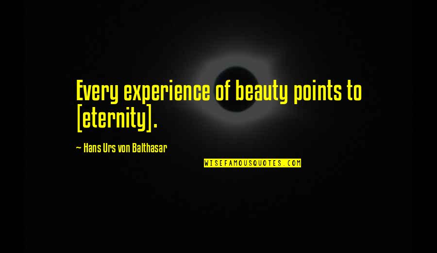 Pu La Deshpande Funny Quotes By Hans Urs Von Balthasar: Every experience of beauty points to [eternity].