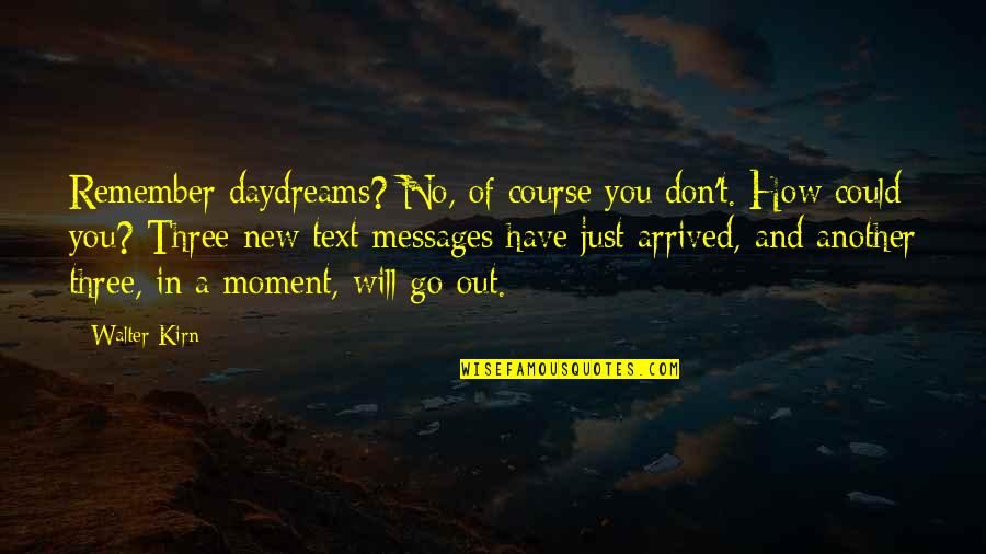 Pu La Deshpande Funny Quotes By Walter Kirn: Remember daydreams? No, of course you don't. How Pu La Deshpande Funny Quotes By Walter Kirn: Remember daydreams? No, of course you don't. How