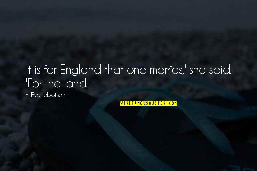 Pua New York Quotes By Eva Ibbotson: It is for England that one marries,' she