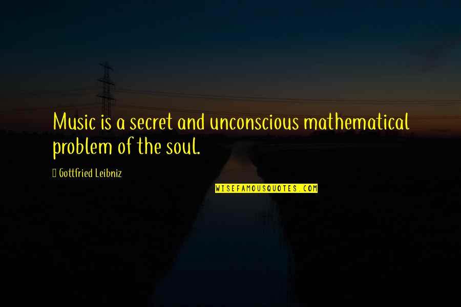 Puaalii St Quotes By Gottfried Leibniz: Music is a secret and unconscious mathematical problem