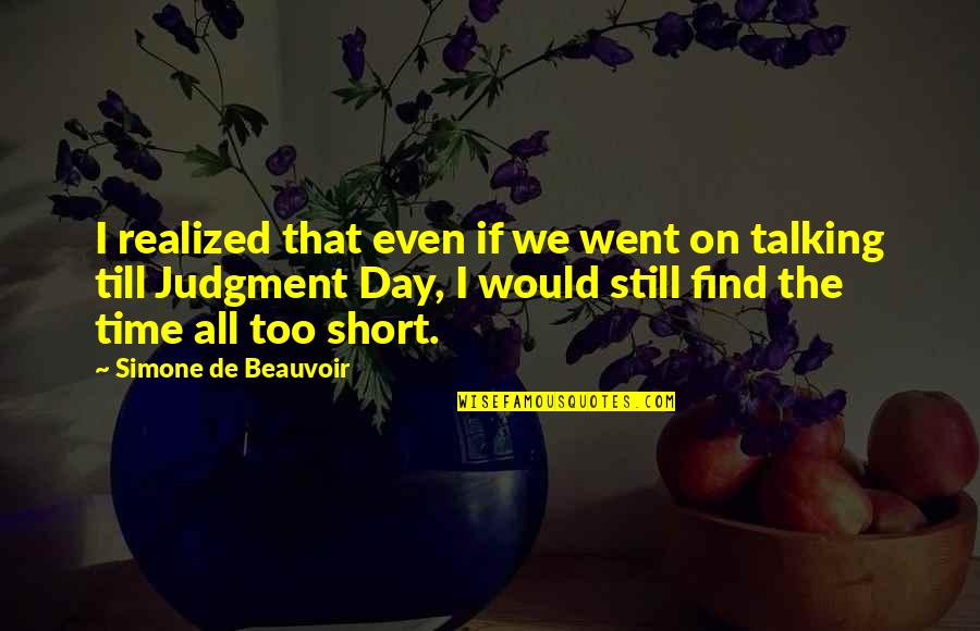 Pub Board Quotes By Simone De Beauvoir: I realized that even if we went on