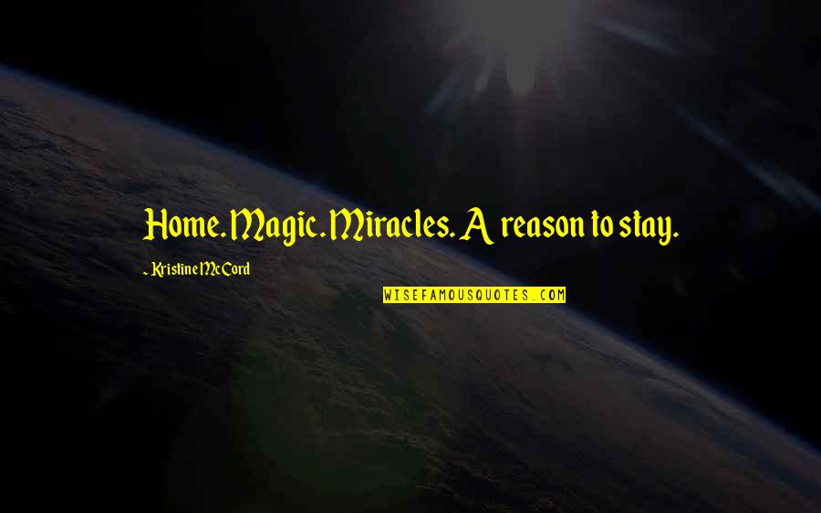 Pub Food Quotes By Kristine McCord: Home. Magic. Miracles. A reason to stay.