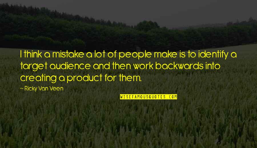 Pubblicarrello Quotes By Ricky Van Veen: I think a mistake a lot of people Pubblicarrello Quotes By Ricky Van Veen: I think a mistake a lot of people
