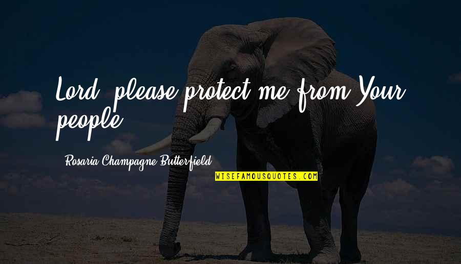 Pubblicarrello Quotes By Rosaria Champagne Butterfield: Lord, please protect me from Your people.