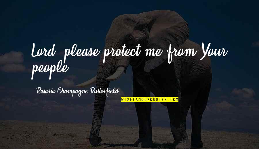 Pubblicarrello Quotes By Rosaria Champagne Butterfield: Lord, please protect me from Your people. Pubblicarrello Quotes By Rosaria Champagne Butterfield: Lord, please protect me from Your people.