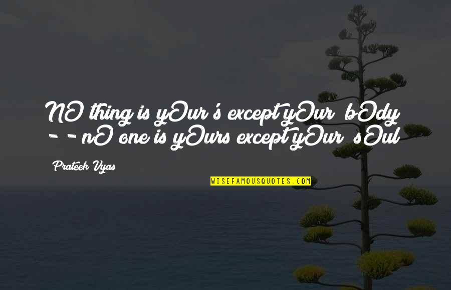 Pubblico Ufficiale Quotes By Prateek Vyas: NO thing is yOur's except yOur "bOdy" -&-