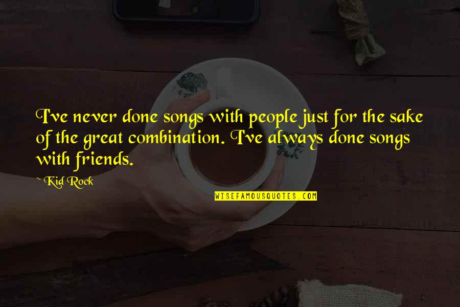 Puberteit Meisjes Quotes By Kid Rock: I've never done songs with people just for Puberteit Meisjes Quotes By Kid Rock: I've never done songs with people just for