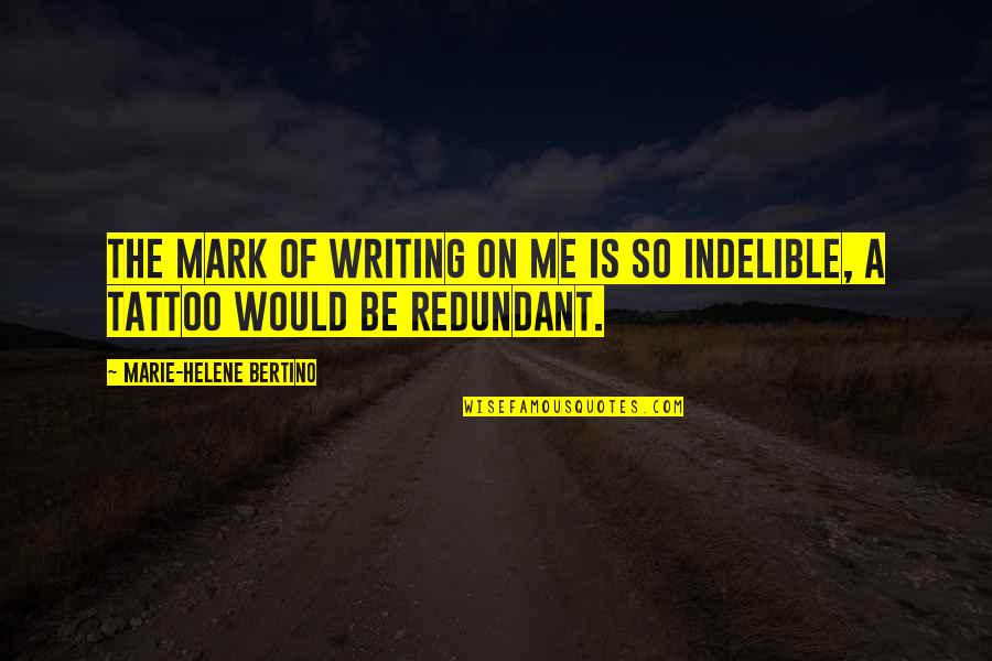 Puberty Blues Film Quotes By Marie-Helene Bertino: The mark of writing on me is so